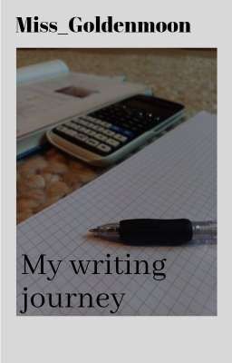 My writing journey~Miss_Goldenmoon 