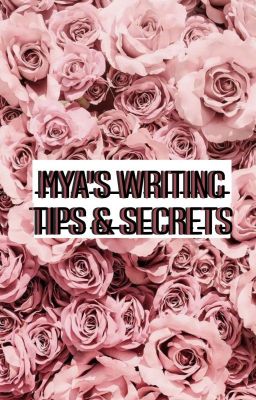 Mya's Writing Tips and Secrets 