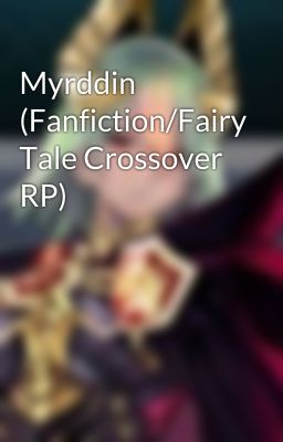 Myrddin (Fanfiction/Fairy Tale Crossover RP)