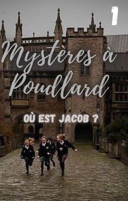 MYSTÈRES À POUDLARD TOME 1 {Où est Jacob ?}