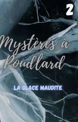 MYSTÈRES À POUDLARD TOME 2 {La glace maudite}