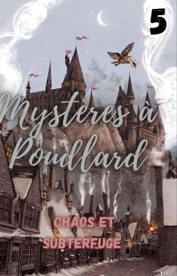 MYSTÈRES À POUDLARD TOME 5 {Chaos et subterfuge}