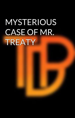 MYSTERIOUS CASE OF MR. TREATY