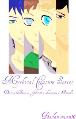 Mythical Creaturs Series (Dante X Aaron X Garroth X Laurence X Reader)