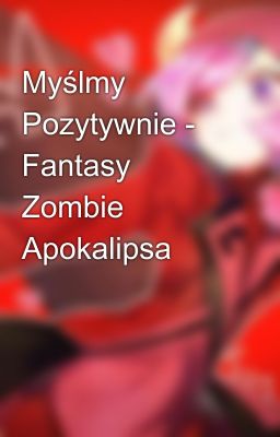 Myślmy Pozytywnie - Fantasy Zombie Apokalipsa