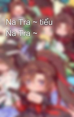 Na Tra ~ tiểu Na Tra ~