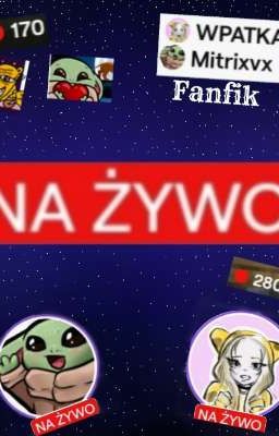 NA ŻYWO- fanfik Mitrix x Wpatka