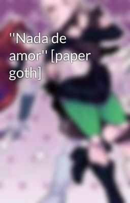 ''Nada de amor'' [paper goth]