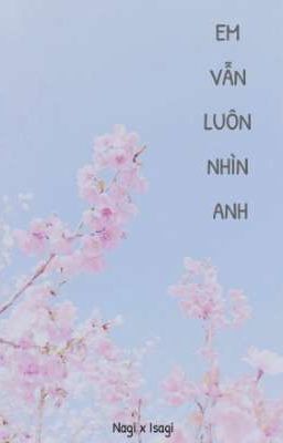 [NagiIsa] Em vẫn luôn nhìn anh