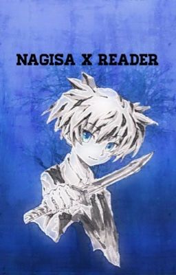 ♡Nagisa Shiota x Reader♡ [slow updates]