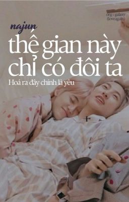 [NAJUN|TRANS] thế gian này chỉ có đôi ta