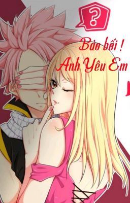 [ Nalu] Bảo Bối ! Anh yêu em.