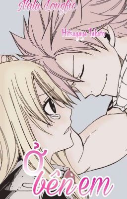 [Nalu Longfic][Drop]: Ở bên em 