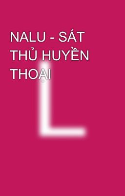 NALU - SÁT THỦ HUYỀN THOẠI