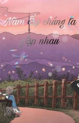 NĂM ẤY CHÚNG TA GẶP NHAU 