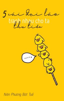 Năm cái đại lão tranh nhau cho ta thu tiền - Niên Phương Bát Tuế