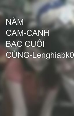 NĂM CAM-CANH BẠC CUỐI CÙNG-Lenghiabk05