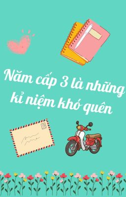 Năm cấp 3 là những kỷ niệm khó quên