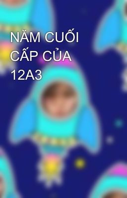 NĂM CUỐI CẤP CỦA 12A3