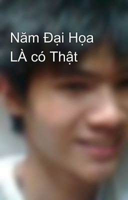 Năm Đại Họa LÀ có Thật