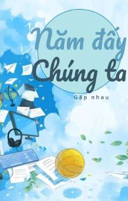 Năm đấy chúng ta gặp nhau