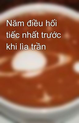 Năm điều hối tiếc nhất trước khi lìa trần