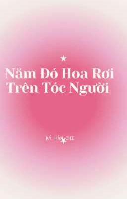 Năm Đó Hoa Rơi Trên Tóc Người 