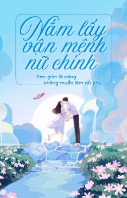 Nắm lấy vận mệnh nữ chính