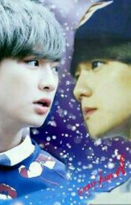 Nấm lùn , tôi yêu cậu [ chanbaek ] [ longfic ]