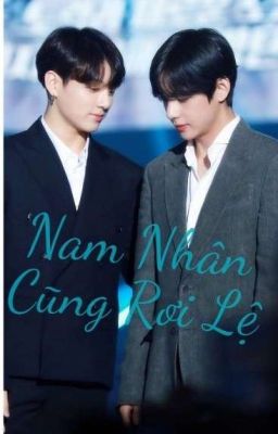 Nam nhân cũng rơi lệ (Chuyển ver- Vkook)