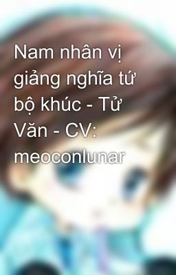 Nam nhân vị giảng nghĩa tứ bộ khúc - Tử Văn - CV: meoconlunar