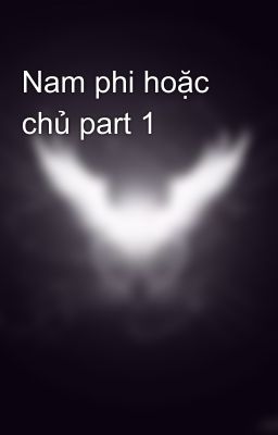 Nam phi hoặc chủ part 1