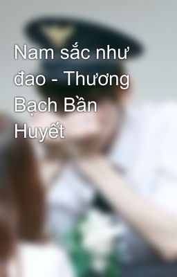 Nam sắc như đao - Thương Bạch Bần Huyết