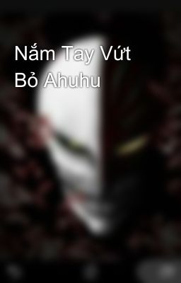 Nắm Tay Vứt Bỏ Ahuhu