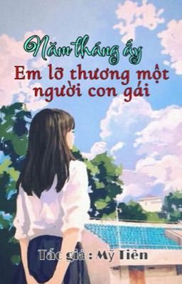 Năm tháng ấy , em lỡ thương một người con gái 