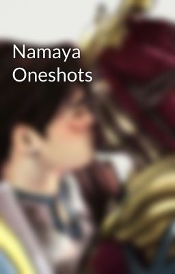 Namaya Oneshots