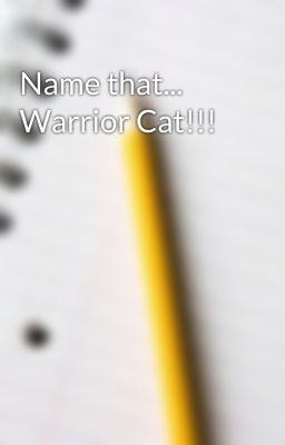 Name that... Warrior Cat!!!