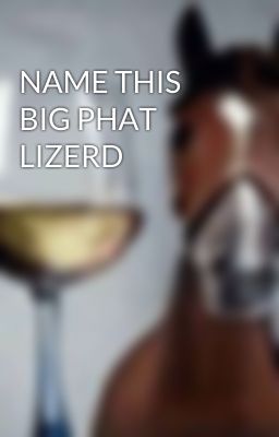 NAME THIS BIG PHAT LIZERD