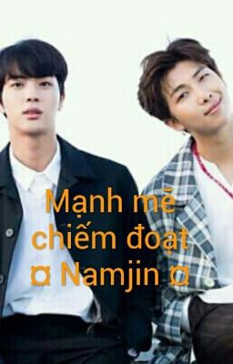 (Namjin)《Chuyển ver 》Mạnh mẽ chiếm đoạt : Cha ! Ta chán ghét ngươi