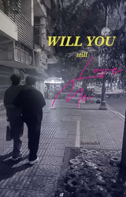 [NamKhanh] Will you still love me