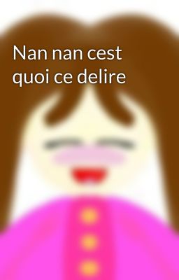 Nan nan cest quoi ce delire