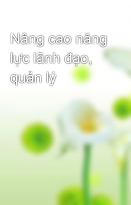 Nâng cao năng lực lãnh đạo, quản lý