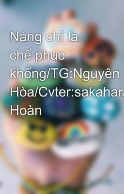 Nàng chỉ là chế phục khống/TG:Nguyên Hòa/Cvter:sakahara- Hoàn