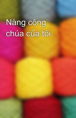 Nàng công chúa của tôi