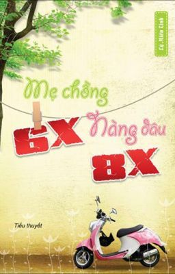 Nàng dâu 8x, mẹ chồng 6x