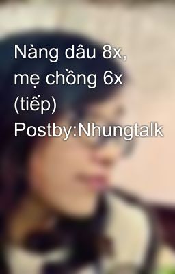 Nàng dâu 8x, mẹ chồng 6x (tiếp) Postby:Nhungtalk