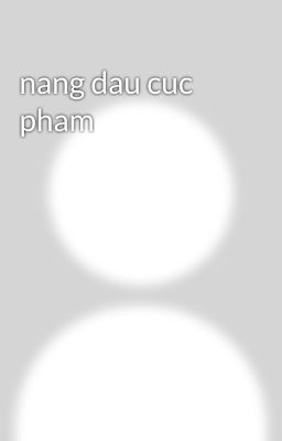 nang dau cuc pham