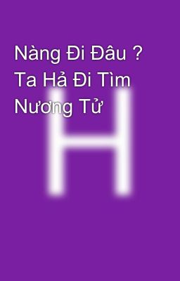 Nàng Đi Đâu ? Ta Hả Đi Tìm Nương Tử 😄😄 