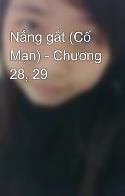 Nắng gắt (Cố Mạn) - Chương 28, 29