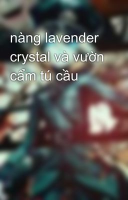 nàng lavender crystal và vườn cẩm tú cầu